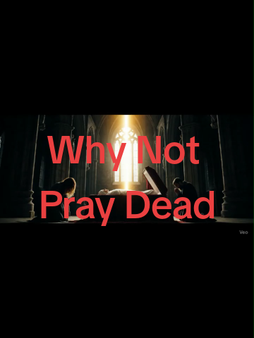 Why Not Pray Dead #TruthAfterDeath #BibleTruth #FaithInChrist #jesussaves