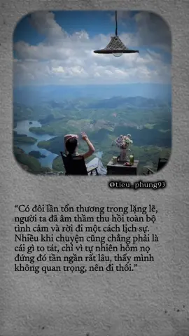 “Có đôi lần tổn thương trong lặng lẽ,  người ta đã âm thầm thu hồi toàn bộ  tình cảm và rời đi một cách lịch sự.  Nhiều khi chuyện cũng chẳng phải là  cái gì to tát, chỉ vì tự nhiên hôm nọ  đứng đó tần ngần rất lâu, thấy mình  không quan trọng, nên đi thôi.” #Capcut #foryoupage #caption #chualanh #tamtrang 