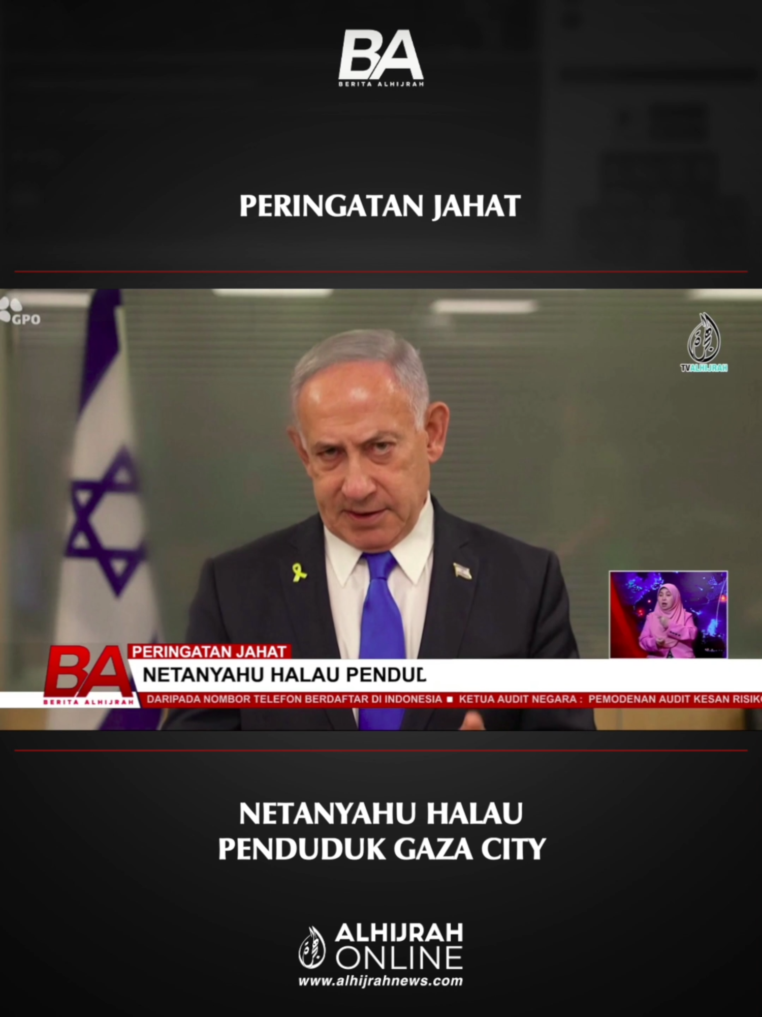 Perdana Menteri negara haram Israel Benjamin Netanyahu memberi amaran keras kepada penduduk Gaza untuk segera berpindah sebelum ajal menjemput mereka.
