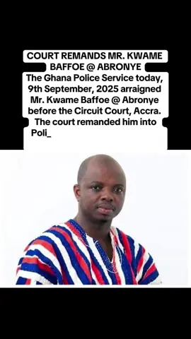 COURT REMANDS MR. KWAME BAFFOE @ ABRONYE The Ghana Police Service today, 9th September, 2025 arraigned Mr. Kwame Baffoe @ Abronye before the Circuit Court, Accra.   The court remanded him into Police custody to reappear on Friday, 12th September, 2025. #ghanatiktok🇬🇭 #foryou #goviral #goviral #mike1tv1 