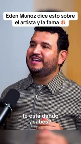 Eden Muñoz y  el artista y la fama ❤️‍🔥 #edenmuñoz #fyp #podcast #parati 