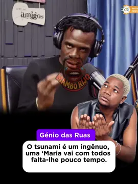 O tsunami é um ingênuo, uma ‘Maria-vai-com todos falta-lhe pouco tempo.#tshunami #geniodasruas 