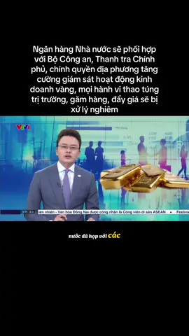 Ngân hàng Nhà Nước sẽ phối hợp với Bộ Công An,Thanh Tra Chính Phủ,Chính Quyền địa phương tăng cường giám sát hoạt động kinh doanh vàng #tinnong #tinhottrongngay #tinmoimoingay 