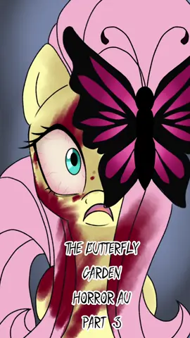 Part 3 butterfly garden horror AU  CTA-Me  #fluttershy#mlphorror#mylittlepony #mylittleponyfriendshipismagic #mlpfim