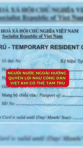 Người nước ngoài được hưởng quyền lợi như công dân Việt Nam khi làm thẻ tạm trú #xuhuong #fyp #nguoinuocngoai #thetamtru #mienthithuc 