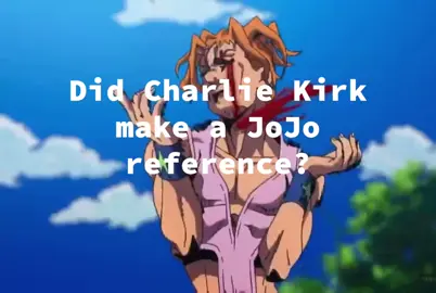 Was that a mfing JoJo reference #jojo #jojosbizarreadventure #charliekirk #fyp 
