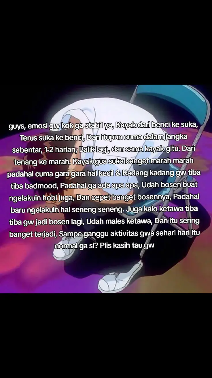 plis kasih tau, Gw ga tau kenapa akhir akhir ini emosi gw ga stabil, Tiap hari begini mulu sampe ganggu aktivitas gua #fyp 