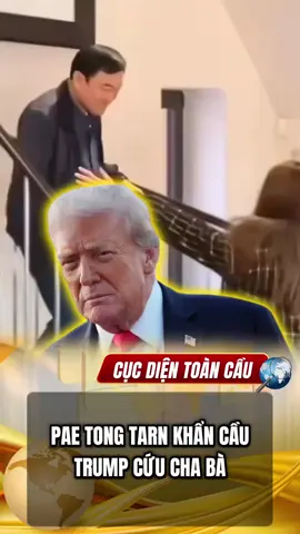 Bà Pae tong tarn khẩn cầu Trump cứu giúp cha bà #cucdientoancau #trump #paetongtarnshinawatra #quansu #xuhuong 