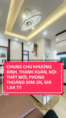 CHUNG CHƯ KHƯƠNG ĐÌNH, THANH XUÂN, NỘI THẤT MỚI, PHÒNG THOÁNG 50M-2N, GIÁ 1.8X TỶ#chungcuhanoi #chungcumini #hainhachat 