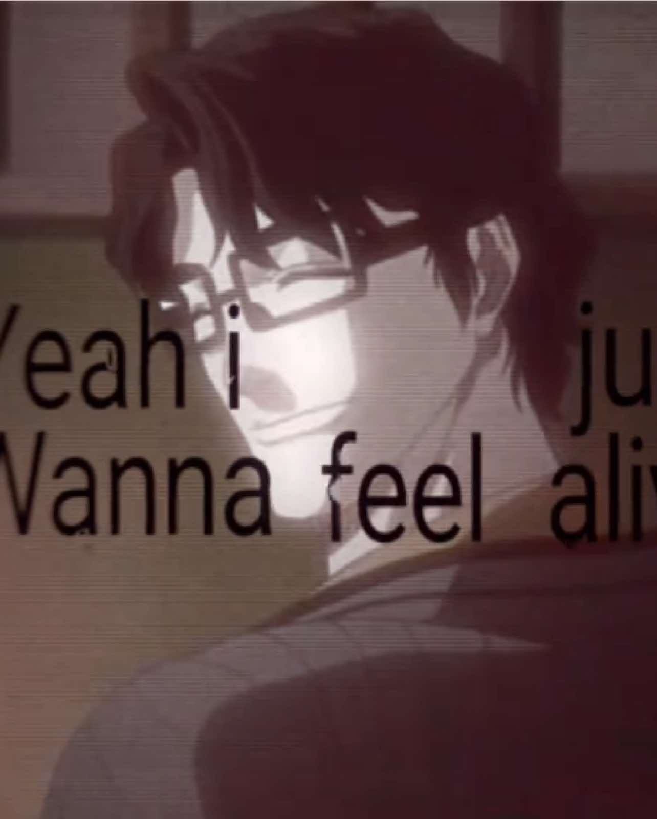 yeah aizen just wanna feel alive | Bleach (stylized in all caps) is a Japanese animetelevision series based on the manga series Bleachby Tite Kubo. It was produced by Pierrot and directed by Noriyuki Abe. The series aired on TV Tokyo from October 2004 to March 2012, spanning 366 episodes. The story follows the adventures of the teenaged Ichigo Kurosaki after he obtains the powers of a Soul Reaper—a death personification similar to the Grim Reaper—from a Soul Reaper named Rukia Kuchiki. His newfound powers allow him to take on the duties of defending humans from evil spirits Hollows and guiding departed good souls to the afterlife. In addition to adapting the manga series it is based on, the anime periodically includes original self-contained storylines and characters not found in the source material. #bleach #anime #aizenedit #aizensosuke #fyp 