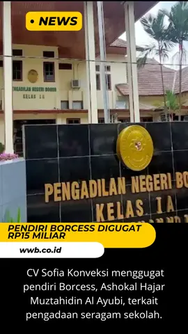 Heboh di Bogor! Pendiri Borcess digugat Rp15 miliar oleh CV Sofia Konveksi terkait seragam sekolah. Gugatan Rp15 miliar dilayangkan karena kerja sama seragam sekolah sejak 2017.  Pihak Borcess disebut hanya bayar sebagian kecil, hingga akhirnya dibawa ke pengadilan. Simak update lengkapnya di wwb.co.id #Borcess #Bogor #PNBogor #KasusHukum #BeritaTerkini @boashofficial @kabupatenbogor.id @Lapor Pak Bupati @boashconventioncentre 