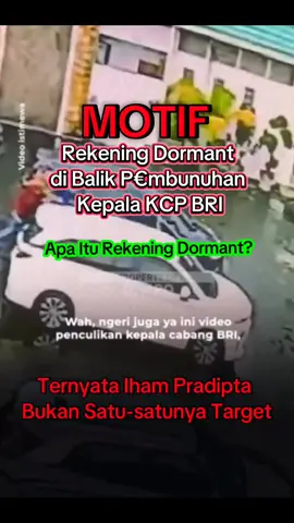 Rekening Dormant di Balik Pembunuhan Kepala KCP BRI Komplotan penculik dan pembunuh Mohammad Ilham Pradipta diduga juga berprofesi sebagai pembobol rekening. Menyasar rekening dormant di bank pelat merah.