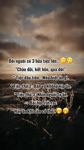 Đời người có 3 bữa tiệc lớn...🤔🤔 