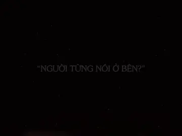 “người từng nói ở bên, cạnh anh mãi kho anh buồn?”