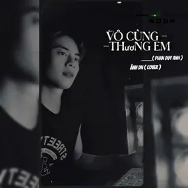 Vô cùng thương em#vianhthuongem #nhaccover #nhạcxuhướngtiktok2025 #phanduyanh 