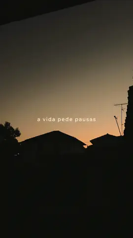 A vida pede pausas. 