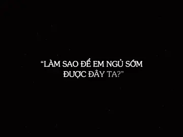 “làm sao để em ngủ sớm được đây ta?”