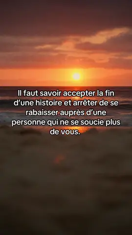 Il faut savoir accepter la fin d’une histoire et arrêter de se rabaisser auprès d’une personne qui ne se soucie plus de vous. #motivation #conseils #citation #developpementpersonnel 