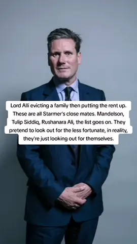 Lord Alli evicting a family then putting the rent up. These are all Starmer's close mates. Mandelson, Tulip Siddiq, Rushanara Ali, the list goes on. They pretend to look out for the less fortunate, in reality, they're just looking out for themselves.