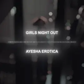 Girls Night Out - Ayesha Erotica.  [edit: @yulichka.life]  #editaudio #edit #edits #yulichkamp3 #on #fypシ゚ #viral #fypシ゚viral🖤tiktok