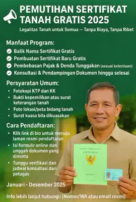 📢 PEMUTIHAN SERTIFIKAT TANAH GRATIS 2025 Dalam rangka memberikan kemudahan dan kepastian hukum kepemilikan tanah, Pemerintah melalui Program Pemutihan Sertifikat Tanah Gratis 2025 membuka kesempatan bagi seluruh warga untuk menata legalitas tanah tanpa biaya. Manfaat Program: ✅ Balik Nama Sertifikat Gratis ✅ Pembuatan Sertifikat Baru Gratis ✅ Pembebasan Pajak & Denda Tunggakan (sesuai ketentuan) ✅ Konsultasi & Pendampingan Dokumen hingga selesai Persyaratan Umum: Fotokopi KTP dan KK Bukti kepemilikan atau surat keterangan tanah Foto lokasi/peta bidang tanah Surat kuasa bila dikuasakan Cara Pendaftaran: 1. Klik link di bio untuk menuju laman resmi pendaftaran. 2. Isi formulir online dan unggah dokumen yang diminta. 3. Tunggu verifikasi dan jadwal konsultasi dari petugas. 📅 Periode Program: Januari – Desember 2025 📲 Info lebih lanjut hubungi: [Nomor/WA atau email resmi] #fyp#fy#ptsl#bpn#pbb