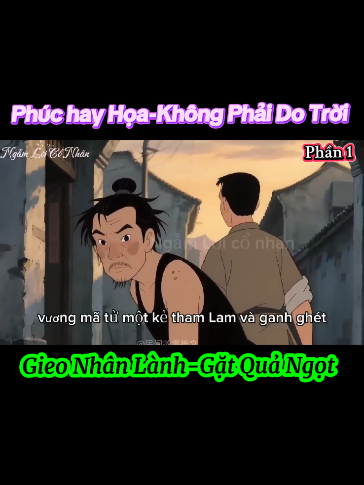 Phúc Hay Họa Không Phải Do Trời.. Mà Chính Là Cách Ta Sống, Đối Xử Với Mọi Người Xung Quanh. (Gieo Nhân Lanh-Gặt Quả Ngọt) Phần 1 #trietlycuocsong #giacngo #baihoccuocsong #cauchuyencuocsong #nhanqua 