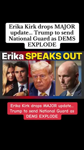 Erika Kirk drops MAJOR update... Trump to send National Guard as DEMS EXPLODE #charliekirk #trumpnews #usa #politicalnews 
