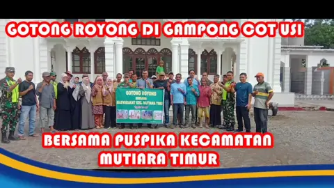 GERAKAN JUMAT BERSIH DI GAMPONG COT USI BERSAMA MUSPIKA KECAMATAN MUTIARA TIMUR. KABUPATEN PIDIE 