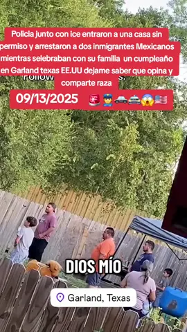 policia junto con ice entraron a una casa sin permiso y arrestaron a dos migrantes mexixano Mientras selebraba con su familia un cumpleaño en Garland Texas EE.UU.  #ICE #Inmigrations #Noticias #paratiii #mexicanosenusa.     #Garland #texas #EEUU #MEXICO #fiestaenusatexas 
