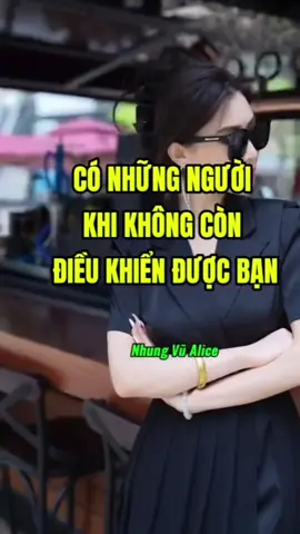 CÓ NHỮNG NGƯỜI KHI KHÔNG CÒN ĐIỀU KHIẾN ĐƯỢC BẠN #xuhuong #NhungVuAlice