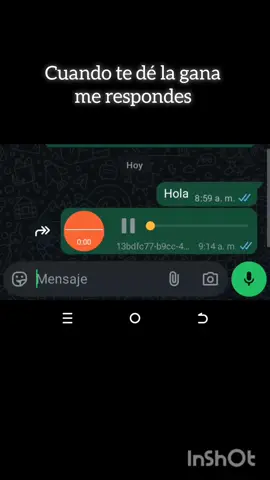 cuando te dé tu gana tú me respondo oíste cuando te des tu gana y tú me respondes claro porque como no soy yo que si fuera yo que te dejará de responder tú vine a mi casa y me traes a la puerta ahorita #whatsapp #compartelo #audiosdewhatsapp #audiosrandom #whasapp 