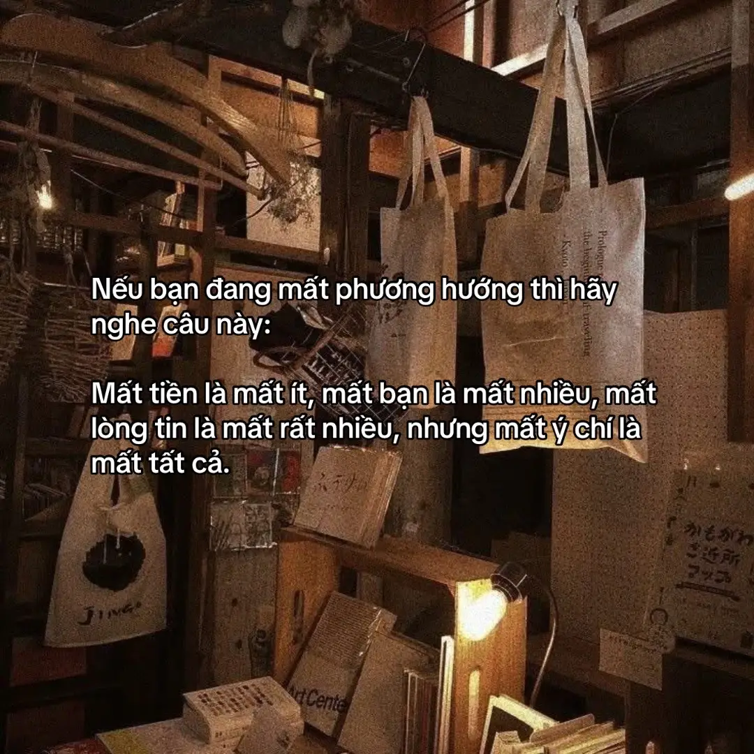 Mất tiền là mất ít, mất bạn là mất nhiều, mất lòng tin là mất rất nhiều, nhưng mất ý chí là mất tất cả.#trieuduymanh 