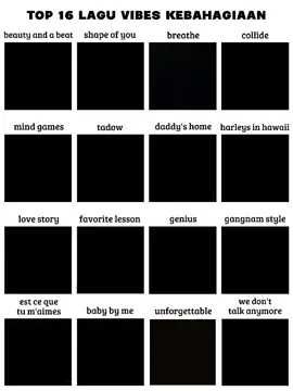 top 16 lagu vibes kebahagiaan  fyppppp #beautyandabeat #shapeofyou #breathe #mindgames #tadow daddyshome 