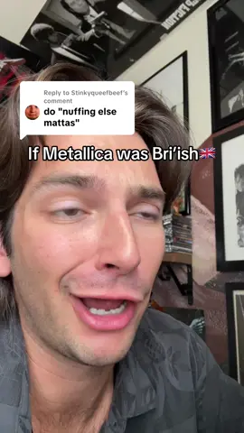 Replying to @Stinkyqueefbeef nuffen ewlse mattahz royt #metallica #british #funny #joke #nothingelsematters 