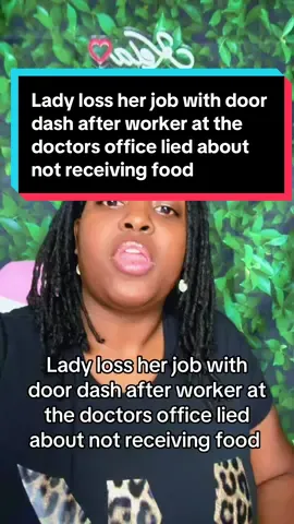 Lady loss her job with door dash after worker at the doctors office lied about not receiving food #doordash 