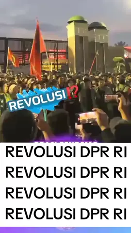 REVOLUSI DPR RI 🔥🔥🔥 REVOLUSI DPR RI 🔥🔥🔥 REVOLUSI DPR RI 🔥🔥🔥 #ojol #viral #mahasiswa #rakyatindonesia #puanmaharani 