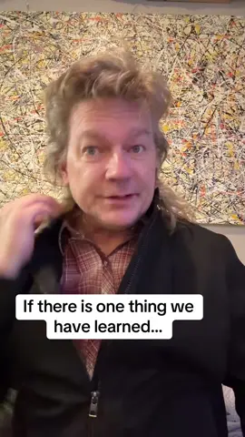 If there’s one thing we have learned…