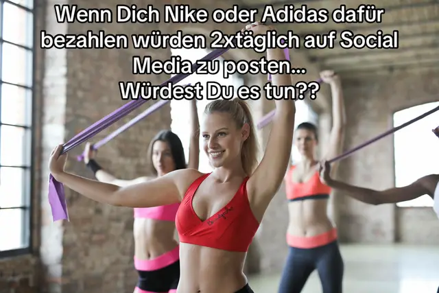 Wenn Dich Sportartikel Hersteller wie Nike oder Adidas bezahlen würden damit Du 2x täglich auf TikTok oder anderen Plattformen Postings veröffentlichst, würdest Du es tun?