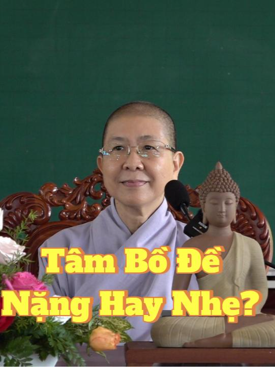 Tâm Bồ Đề Nặng Hay Nhẹ? / Ni Trưởng Hạnh Chiếu 👉Video được trích từ bài giảng 