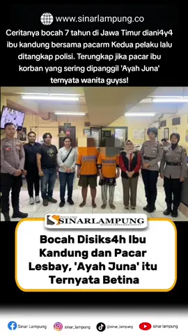 Jawa Timur, sinarlampung.co - Polisi mengungkap identitas dua tersangka kasus peng4niaya4n dan penelantaran anak MK (7). Keduanya adalah ibu kandung korban berinisial SNK (42) dan pasangannya EF alias YA (40). EF diketahui kerap dipanggil korban dengan sebutan Ayah Juna. “Mereka pasangan sejenis dan pelaku EF ini mengaku bernama Yusuf Arjuna atau Ayah Juna,” jelas Kasatreskrim Polres Pelabuhan Tanjung Perak, AKP M Prasetyo, Sabtu (13/9/2025). Baca berita lengkap dan lebih detail di www.sinarlampung.co