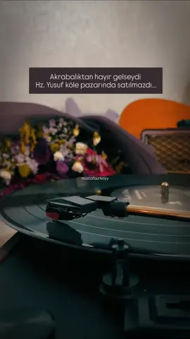 Akrabalıktan hayır gelseydi  Hz. Yusuf köle pazarında satılmazdı...