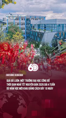 MỘT TRƯỜNG ĐẠI HỌC CÔNG BỐ THỜI GIAN NGHỈ TẾT NGUYÊN ĐÁN 2026 DÀI 4 TUẦN DÙ NĂM HỌC MỚI KHAI GIẢNG CÁCH ĐÂY 10 NGÀY#tiktoknews #theanh28 #60giay
