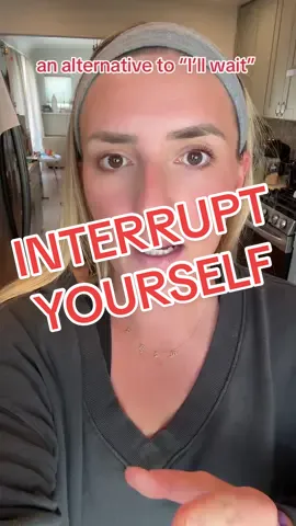 Set the precedent that there’s only one voice at a time by interrupting yourself! 