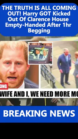 THE TRUTH IS ALL COMING OUT! Harry GOT Kicked Out Of Clarence House Empty-Handed After 1hr Begging. #breakingnews #viral #ilovetiktok #trending #foryou 