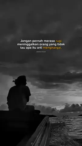 Jika tidak ada yang menghargaimu, maka hargailah dirimu sendiri. jangan pernah merasa rugi meninggalkan orang yang tidak pernah bisa menghargaimu.