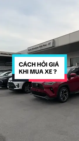 Cách hỏi giá xe chi tiết khi mua xe ô tô #toyota #toyotavinhphuc #toyotavios #toyotacross 