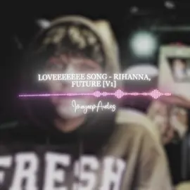 loveeeeeee song by rihanna & future edit audio version 1 || original edit - @maya 🧟‍♀️  🏷️ - #imayaep #editaudio #audiosforedits #edit #fyp 