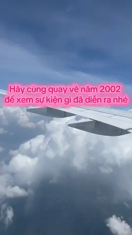 Năm 2002 bạn bao nhiêu tuổi? Đang làm gì? Ở đâu? Hãy cùng quay về ký ức những ngày xưa cũ ấy nhé #dongthoigian #kyniem #2000s #2002 