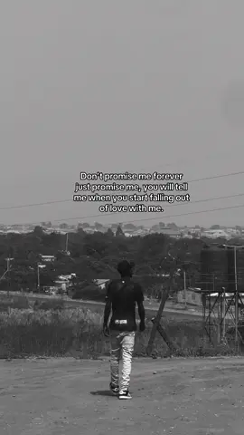 Don't promise me forever just promise me, you will tell me when you start falling out of love with me.