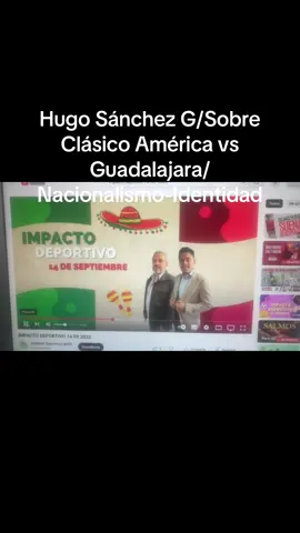 Hugo Sánchez G/Guadalajara da la Sorpresa sobre América previo a la Noche Mexicana…Fortaleciendo el Marketing(que no garantiza un juego de calidad)del Nacionalismo con Huarache y la Identidad Nacional con Internet…